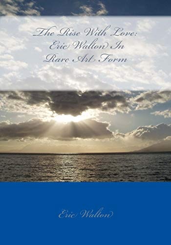 The Rise With Love Eric Walton In Rare Art Form