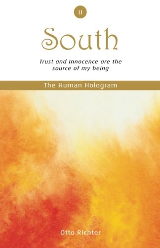 The Human Hologram (South, Book 2) Trust and Innocence are the Source of My Being / Strengthen and Maintain Your Energy Field, Embodying Your Personal Power. In the 2nd Volume of this 7-book Set, Break Out of the Limitations of Your Current Self-image and