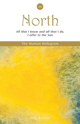 The Human Hologram (North, Book 3) All that I Know and All that I Do, I Offer to the Sun / Apply Your Personal Power Effectively Through Pleasurable Self-discipline! In the 3rd Volume of this 7-book Set, Increase Mental Clarity and Lift the Quality of You