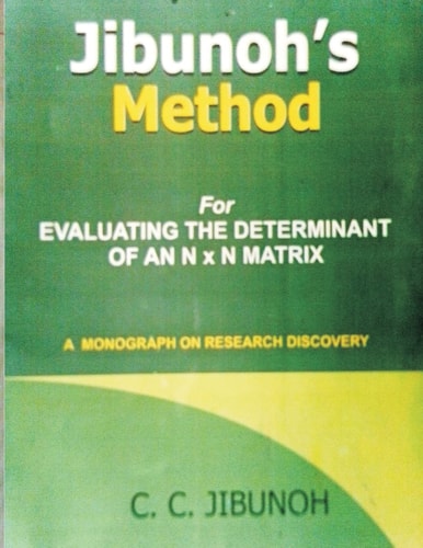 Jibunoh's Method for Evaluating the Determinant of an N X N Matrix A Monograph on Research Discovery