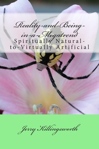Reality-And-Being-in-a-Megatrend Spiritually Natural-To-Virtually Artificial