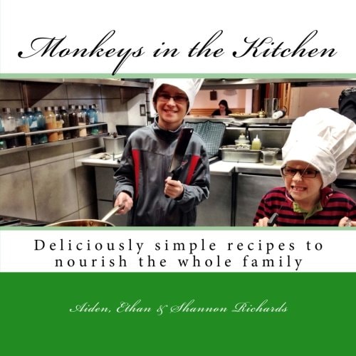 Monkeys in the Kitchen Deliciously Simple Recipes to Nourish the Whole Family