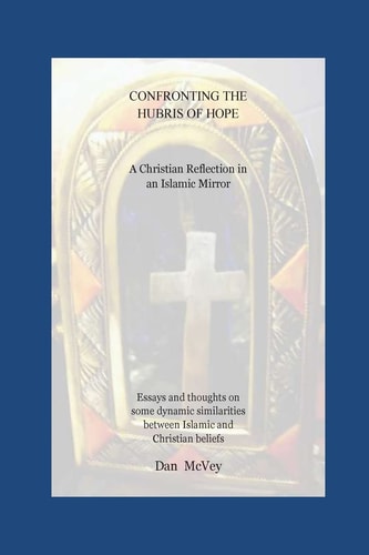 Confronting the Hubris of Hope A Christian Reflection in an Islamic Mirror