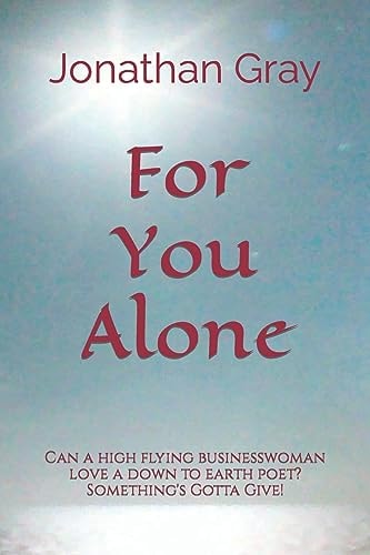 For You Alone Can a High Flying Businesswoman Love a Down to Earth Poet? Something's Gotta Give!