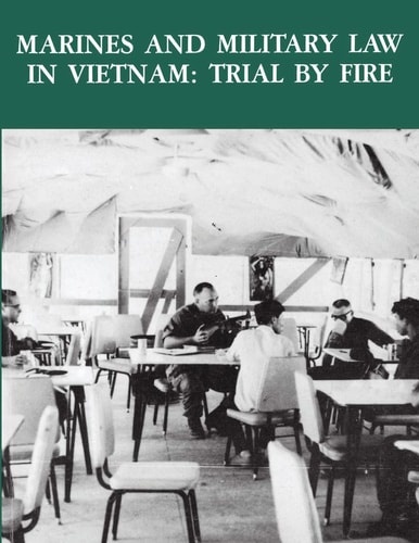 Marines and Military Law in Vietnam Trial By Fire