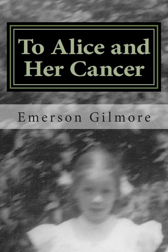 To Alice and Her Cancer A Chronicle