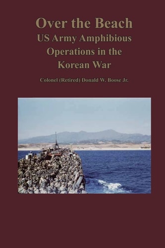 Over the Beach US Army Amphibious Operations in the Korean War