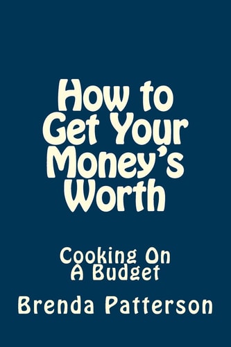 How to Get Your Money's Worth Cooking On A Budget