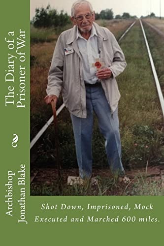 The Diary of a Prisoner of War Shot Down, Imprisoned, Mock Executed and Marched 600 Miles.