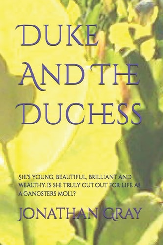Duke And The Duchess She's Young, Beautiful, Brilliant and Wealthy. Is She Truly Cut Out for Life as a Gangsters Moll?