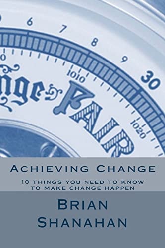 Achieving Change 10 Things You Need to Know to Make Change Happen