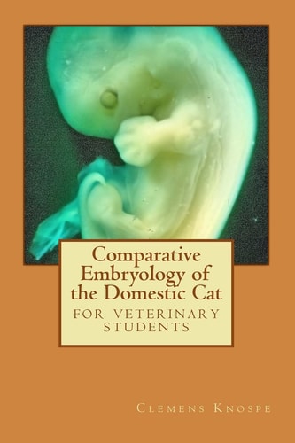 Comparative Embryology of the Domestic Cat A Short Illustrated Embryology for Veterinary Students