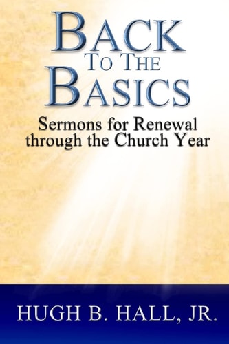Back to the Basics Sermons for Renewal Through the Church Year