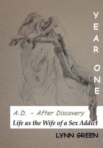 A. D. - After Discovery Life As the Wife of a Sex Addict Year One