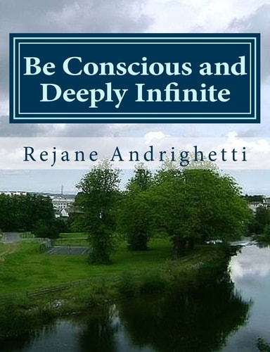 Be Conscious and Deeply Infinite