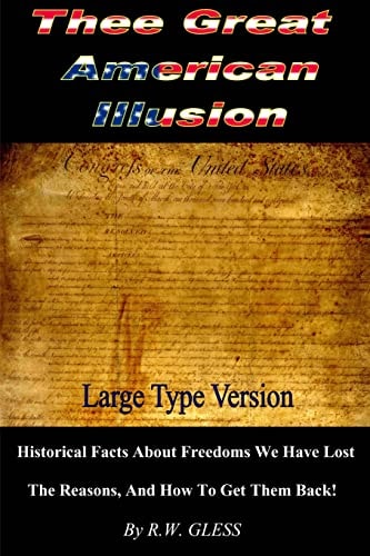 Thee Great American Illusion Freedom You Lost And the Reasons, And How To Get Them Back!