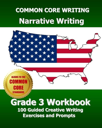 COMMON CORE WRITING Narrative Writing Grade 3 Workbook 100 Guided Creative Writing Exercises and Prompts