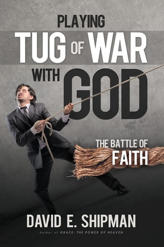 Playing Tug-Of-War with God The Battle of Faith