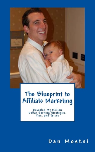 The Blueprint to Affiliate Marketing Revealed My Exact Million Dollar Earning Strategies, Tips, and Tricks