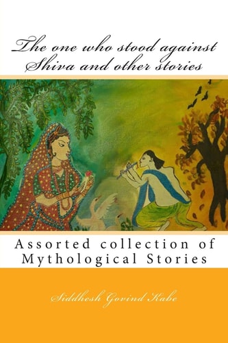 The One Who Stood Against Shiva and Other Stories Mythological Stories