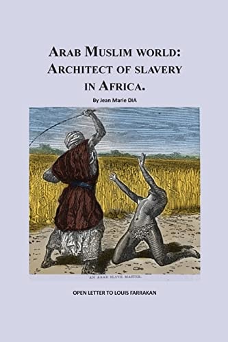 Arab Muslim World Architect of Slavery in Africa: Open Letter To Nation Leader of Islam Mr. Louis Farrakhan