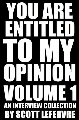 You Are Entitled To My Opinion - Volume 1 An Interview Collection