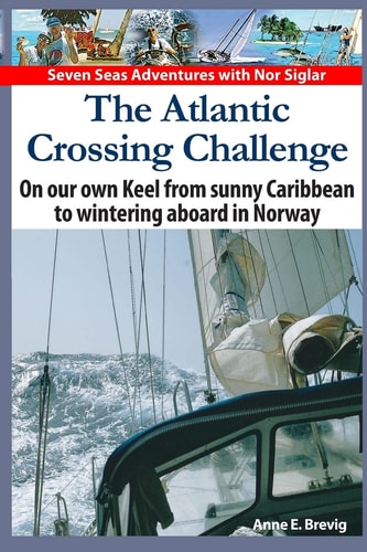 The Atlantic Crossing Challenge On Our Own Keel from Sunny Caribbean to Wintering Aboard in Norway