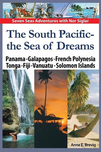 The South Pacific - the Sea of Dreams Panama - Galapagos - French Polynesia - Tonga - Fiji - Vanuatu - Solomon Islands