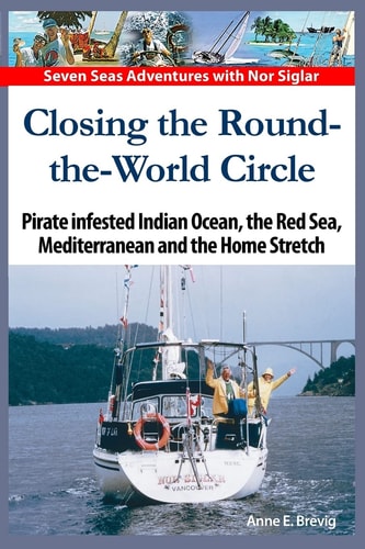 Closing the Round-The-World Circle Pirate Infested Indian Ocean, the Red Sea, the Mediterranean and the Home Stretch