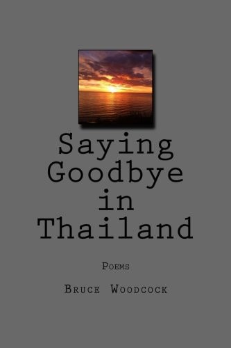Saying Goodbye in Thailand Poems 1988-1997