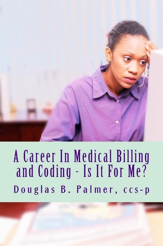 A Career in Medical Billing and Coding - Is It for Me? What You Need to Know