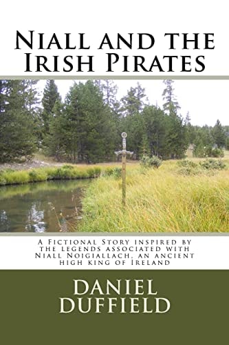 Niall and the Irish Pirates A Fictional Story Inspired by the Legends Associated with Niall Noigiallach, an Ancient High King of Ireland