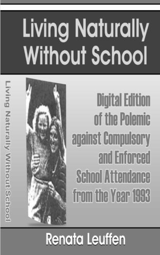 Living Naturally Without School Digital Edition of the Polemic Against Compulsory and Enforced School Atttendance from the Year 1993