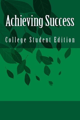 Achieving Success College Student Edition