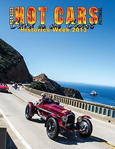 HOT CARS Pictorial / Cars on the Coast/ Historics Week 2013 Motorsports Reunion, Pebble Beach Concours D'Elagance, and More!