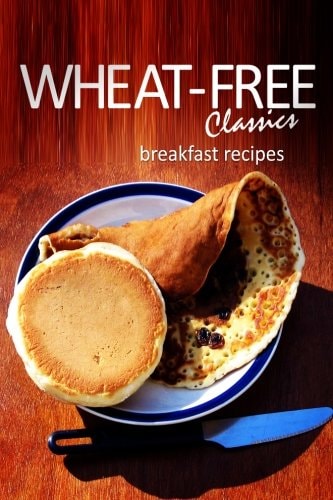 Wheat-Free Classics - Breakfast Recipes