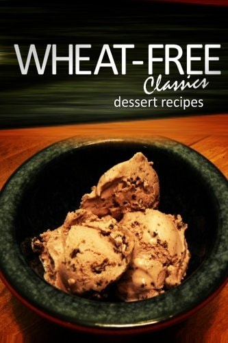 Wheat-Free Classics - Dessert Recipes