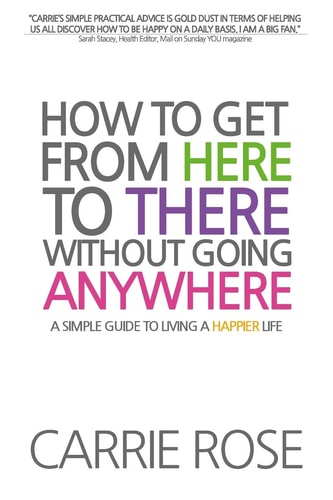 How to Get from Here to There Without Going Anywhere A Simple Guide to Living a Happier Life