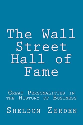 The Wall Street Hall of Fame Great Personalities in the History of Business