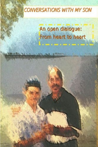 CONVERSATIONS WITH MY SON (an Open Dialogue From Heart to Heart)