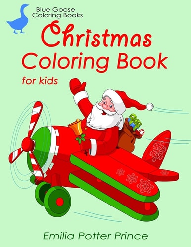 Christmas Coloring Book for Kids Santa, Elves, Baby Animals, Nativity Scene, Trains, Angels and Christmas Traditions
