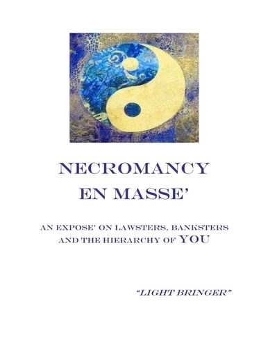 Necromancy En Masse An Expose on Lawsters, Banksters, and the Hierarchy of You
