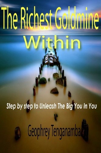 The Richest Goldmine Within A Step by Step to Unleash the Big You in You