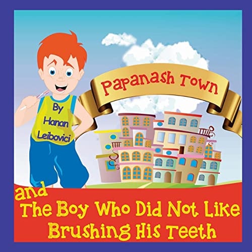 Papanash Town And The Boy Who Did Not Like Brushing His Teeth