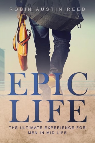 The Epic Life The Ulitmate Experience for Men in Mid Life