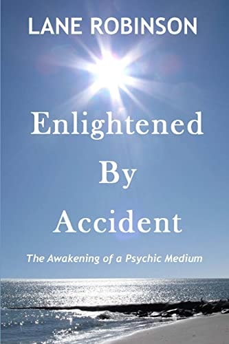 Enlightened by Accident The Awakening of a Psychic Medium