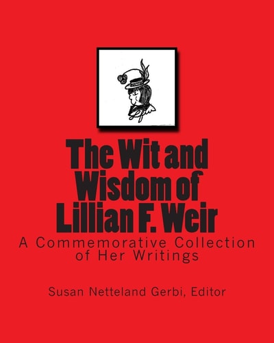 The Wit and Wisdom of Lillian F. Weir A Commemorative Collection of Her Writings
