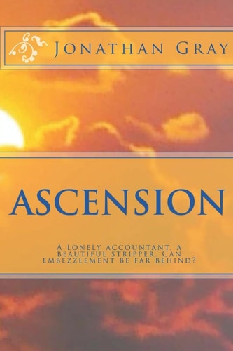Ascension A Lonely Accountant, a Beautiful Stripper. Can Embezzlement Be Far Behind?