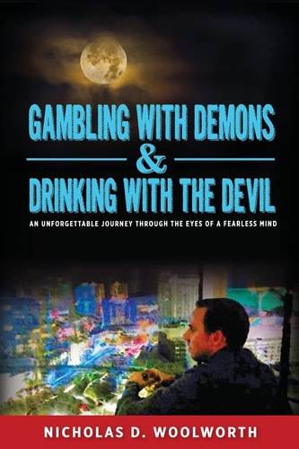 Gambling with Demons & Drinking with the Devil An Unforgettable Journey Through the Eyes of a Fearless Mind