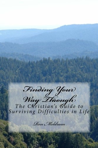 Finding Your Way Through The Christian's Guide to Surviving Difficulties in Life